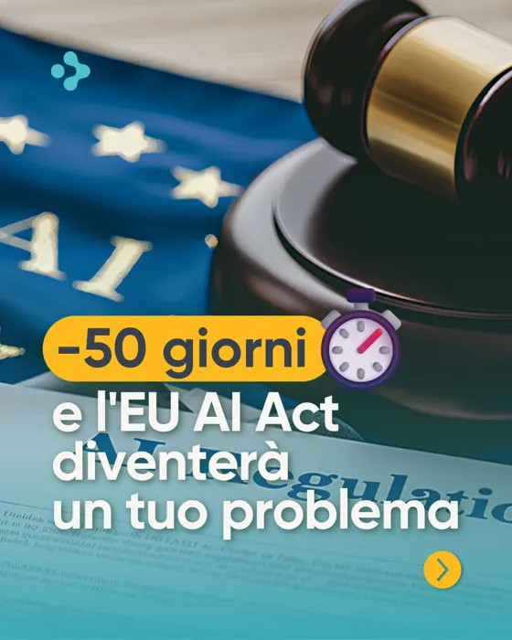 −50 giorni e l'EU AI Act diventerà un tuo problema